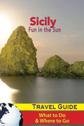 Sicily Travel Guide: Fun in the Sun - What to Do & Where to Go - Paperback