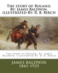 The story of Roland. By: James Baldwin. illustrated By: R. B. Birch - Paperback