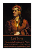 Lord Byron - Manfred: A Dramatic Poem: "Death, so called, is a thing which makes men weep, And yet a third of life is passed in sleep." - Paperback