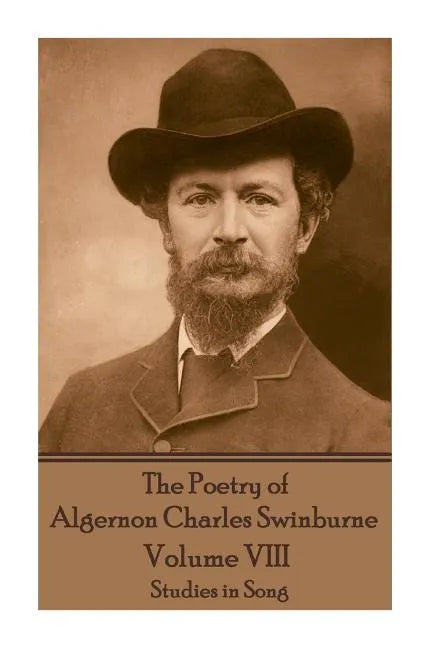 The Poetry of Algernon Charles Swinburne - Volume VIII: Studies in Song - Paperback