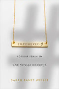 Empowered: Popular Feminism and Popular Misogyny - Hardcover