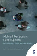 Mobile Interfaces in Public Spaces: Locational Privacy, Control, and Urban Sociability - Paperback