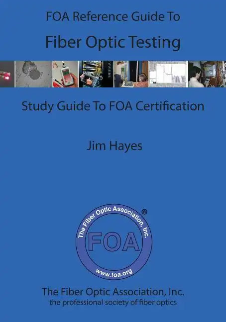 The FOA Reference Guide To Fiber Optic Testing - Paperback