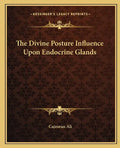 The Divine Posture Influence Upon Endocrine Glands - Paperback