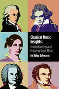 Classical Music Insights: Understanding and Enjoying Great Music - Paperback