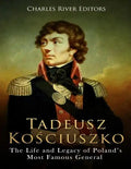Tadeusz Kosciuszko: The Life and Legacy of Poland's Most Famous General - Paperback