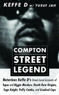 Compton Street Legend: Notorious Keffe D's Street-Level Accounts of Tupac and Biggie Murders, Death Row Origins, Suge Knight, Puffy Combs, an - Paperback