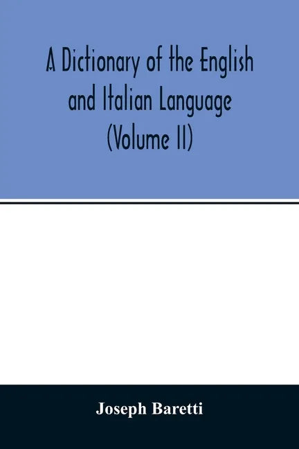 A Dictionary of the English and Italian Language (Volume II) - Paperback