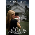 I Am the Exception: A Mother's Story of Rape Conception and the Grace of God - Paperback