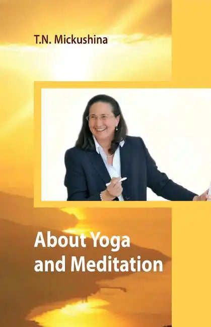 About Yoga and Meditation: A Lecture at a Session of the University of Life Ethics by T. N. Mickushina March 27, 2015 - Paperback
