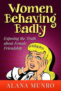 Women Behaving Badly: Exposing the Truth about Female Friendship - Paperback