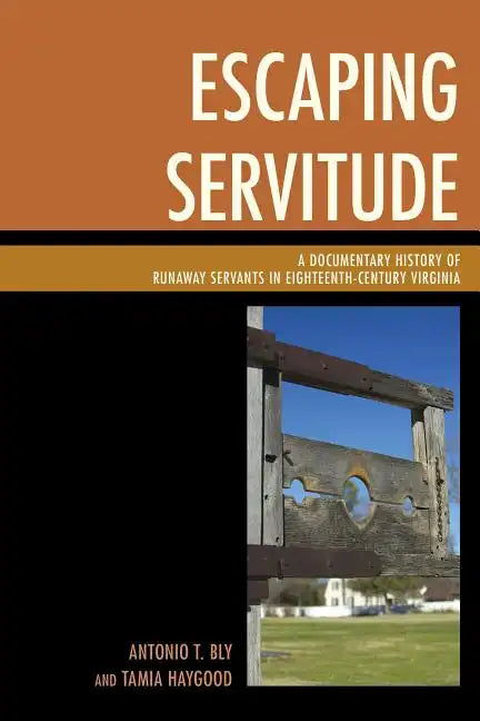 Escaping Servitude: A Documentary History of Runaway Servants in Eighteenth-Century Virginia - Paperback