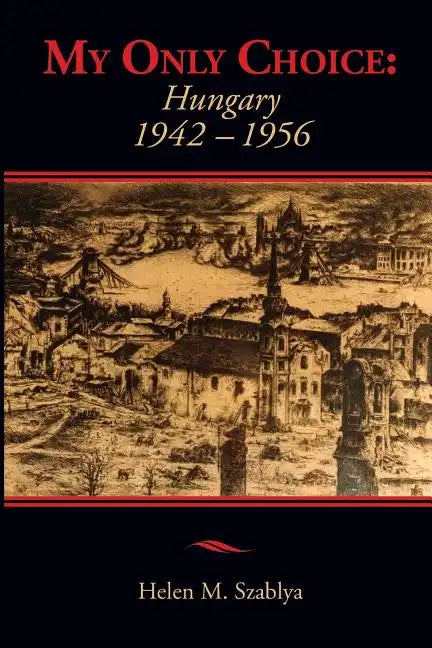 My Only Choice: 1942-1956 Hungary - Paperback