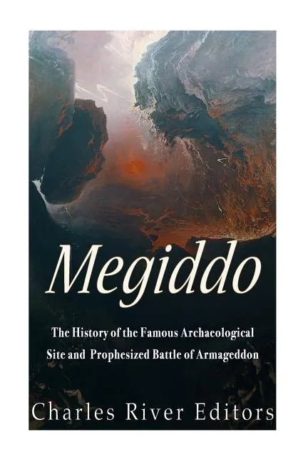 Megiddo: The History of the Famous Archaeological Site and Prophesized Battle of Armageddon - Paperback