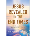 Jesus Revealed in the End Times: Hope for Today from the One Who Holds Our Future - Hardcover