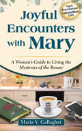 Joyful Encounters with Mary: A Woman's Guide to Living the Mysteries of the Rosary - Paperback