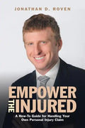 Empower the Injured: A How-To Guide for Handling Your Own Personal Injury Claim - Paperback