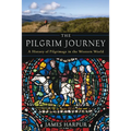 The Pilgrim Journey: A History of Pilgrimage in the Western World - Paperback