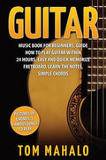 Guitar: Guitar Music Book For Beginners, Guide How To Play Guitar Within 24 Hours - Paperback