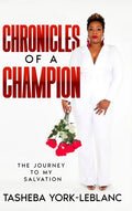 Chronicles of A Champion: The Journey To My Salvation - Hardcover