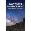 Easy Astrophotography: Shooting the Night Sky - Paperback