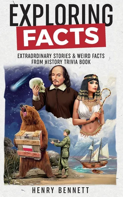 Exploring Facts: Extraordinary Stories & Weird Facts from History Trivia Book - Paperback