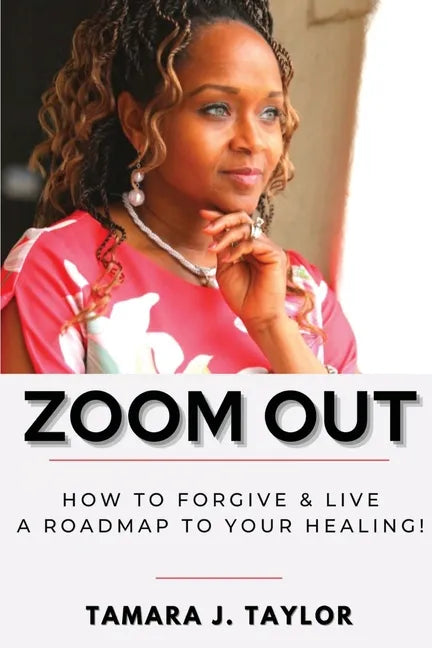 Zoom Out: How to Forgive and Live, A Roadmap to Your Healing - Paperback