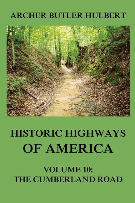Historic Highways of America: Volume 10: The Cumberland Road - Paperback