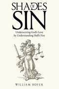 Shades of Sin: Underscoring God's Love by Understanding Hell's Fire - Paperback