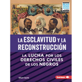 La Esclavitud Y La Reconstrucción (Slavery and Reconstruction): La Lucha Por Los Derechos Civiles de Los Negros (the Struggle for Black Civil Rights) - Paperback