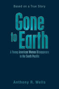 Gone to Earth a Young American Woman Disappears in the South Pacific: Based on a True Story - Paperback