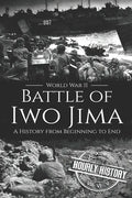 Battle of Iwo Jima - World War II: A History from Beginning to End - Paperback