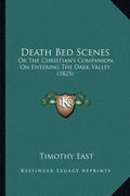 Death Bed Scenes: Or The Christian's Companion, On Entering The Dark Valley (1825) - Paperback