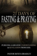 21 Days of Fasting and Praying: Pursuing a Greater Understanding & Revelation from God - Paperback