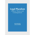 Legal Pluralism: History, Theory and Consequences - Hardcover