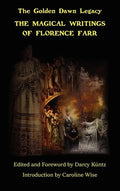 The Magical Writings of Florence Farr: The Golden Dawn Legacy Vol. 1 - Hardcover