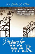 Prepare For War: Restoring the gates of spiritual authority and the watchman's wall in your city - Paperback