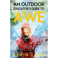 An Outdoor Educator's Guide to Awe: Understanding High Impact Learning - Paperback