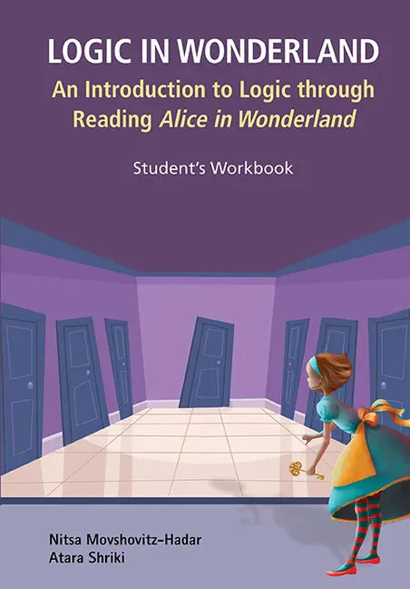Logic in Wonderland: An Introduction to Logic Through Reading Alice's Adventures in Wonderland - Student's Workbook - Paperback