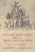 Canonic Repertories and the French Musical Press: Lully to Wagner - Hardcover
