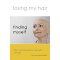 Losing my hair, finding myself: How I reversed universal alopecia, naturally - Paperback