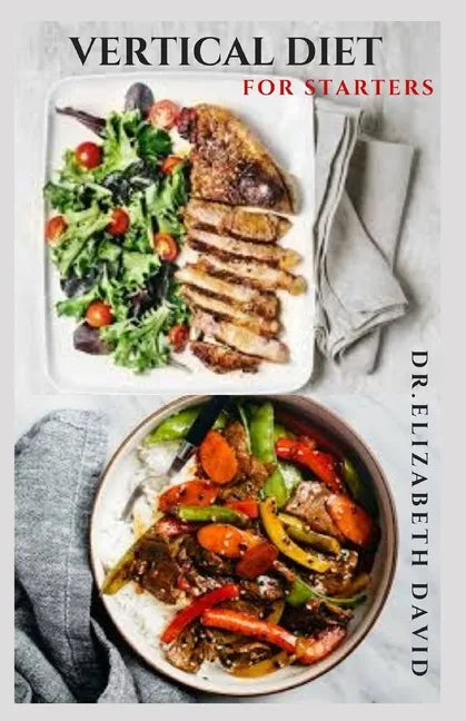 Vertical Diet for Starters: Delicious Recipes To Gain Muscle, Lose Body Fat And Stay Healthy - Paperback