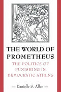 The World of Prometheus: The Politics of Punishing in Democratic Athens - Paperback