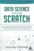 Data Science From Scratch: The #1 Data Science Guide For Everything A Data Scientist Needs To Know: Python, Linear Algebra, Statistics, Coding, A - Paperback