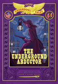 The Underground Abductor: Bigger & Badder Edition (Nathan Hale's Hazardous Tales #5): An Abolitionist Tale about Harriet Tubman - Hardcover