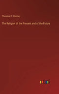 The Religion of the Present and of the Future - Hardcover