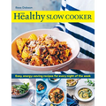 The Healthy Slow Cooker: Easy, Energy-Saving Recipes for Every Night of the Week - Paperback