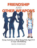 Friendship and Other Weapons: Group Activities to Help Young Girls Aged 5-11 to Cope with Bullying - Paperback