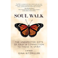 Soul Walk: The Unexpected Gifts of Grief and Connection to Those in Spirit - Hardcover