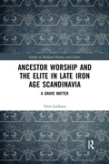 Ancestor Worship and the Elite in Late Iron Age Scandinavia: A Grave Matter - Paperback
